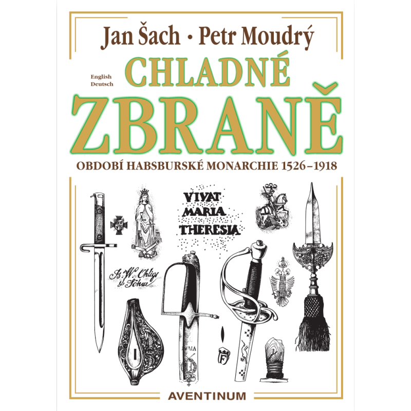 Chladné zbraně období Habsburské monarchie 1526 - 1918 Chladné zbraně období Habsburské monarchie 1526 - 1918