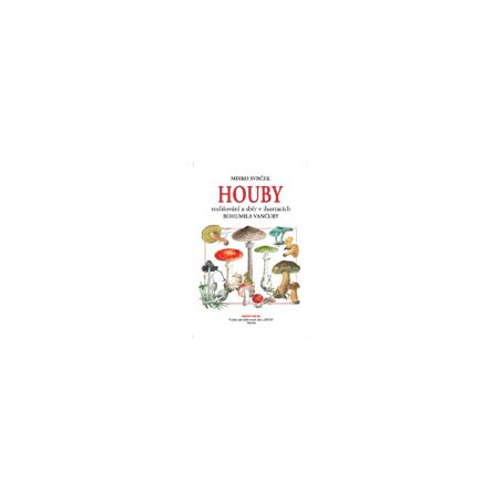 Houby - rozlišování a sběr v ilustracích B. Vančury